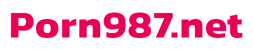 Porn987.net ดูหนังโป๊ฟรี เว็บไซต์ดูหนังโป๊ออนไลน์ยอดนิยม
